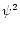 $\psi^2$