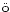 $\ddot{\rm o}$