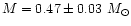 $M = 0.47 \pm 0.03~M_\odot$