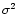 $\sigma^2$