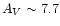 $A_V \sim 7.7$