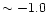 $\sim -1.0$