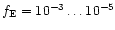$f_{\rm E}=10^{-3}\ldots 10^{-5}$
