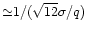 ${\simeq}
1/({\sqrt{12}\sigma/q})$