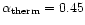 $\alpha_{\rm therm} = 0.45$