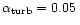 $\alpha_{\rm turb}
= 0.05\,$