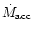 $\dot{M}_{\rm acc}$