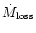 $\dot{M}_{\rm loss}$