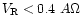 $V_{\rm R}<0.4~A\Omega$