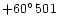 $+60^{\circ}\,501$