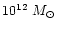 $10^{12}~M_{\odot}$