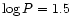 $\log P = 1.5$