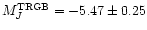 $M_J^{\rm TRGB}= -5.47 \pm 0.25$