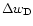 $\Delta w_{\rm D}$
