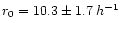 $r_0=10.3\pm 1.7 \:h^{-1}$