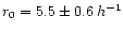 $r_0=5.5\pm 0.6 \:h^{-1}$