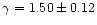 $\gamma=1.50 \pm 0.12 $