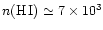 $n{\rm (H\,I)}\simeq 7 \times10^3$