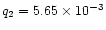 $q_2 = 5.65 \times 10^{-3}$