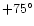$+75^{\circ}$
