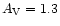 $A_{\rm V}=1.3$