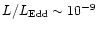 $L/L_{\rm Edd} \sim 10^{-9}$