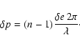 \begin{displaymath}\delta p = (n-1) \frac{\delta e\:2\pi}{\lambda}\cdot
\end{displaymath}