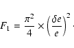 \begin{displaymath}F_1 = \frac{\pi^2}{4} \times \left(\frac{\delta e}{e}\right)^2\cdot
\end{displaymath}