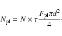 \begin{displaymath}N_{\rm pl} = N \times \tau \frac{F_{\rm pl} \pi d^2}{4}\cdot
\end{displaymath}