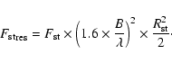 \begin{displaymath}{F_{\rm st}}_{\rm res} = F_{\rm st} \times \left(1.6 \times \frac{B}{\lambda}\right)^2 \times \frac{R_{\rm st}^2}{2}\cdot
\end{displaymath}