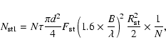 \begin{displaymath}N_{\rm st1} = N \tau \frac{\pi d^2}{4} F_{\rm st} \left(1.6 \...
...}{\lambda}\right)^2 \frac{R_{\rm st}^2}{2} \times \frac{1}{N},
\end{displaymath}