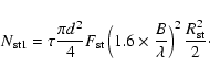 \begin{displaymath}N_{\rm st1} = \tau \frac{\pi d^2}{4} F_{\rm st} \left(1.6 \times \frac{B}{\lambda}\right)^2 \frac{R_{\rm st}^2}{2}\cdot
\end{displaymath}