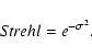 \begin{displaymath}S\!trehl = e^{-\sigma^2}.
\end{displaymath}