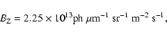 \begin{displaymath}B_{\rm Z} = 2.25 \times 10^{13} {\rm ph}~\mu {\rm m}^{-1}~{\rm sr}^{-1}~{\rm m}^{-2}~{\rm s}^{-1},
\end{displaymath}