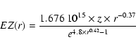 \begin{displaymath}EZ(r) = \frac{1.676\: 10^{15} \times z \times r^{-0.37}}{e^{4.8 \times r^{0.42} - 1}}
\end{displaymath}