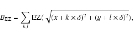 \begin{displaymath}B_{\rm EZ} = \sum_{k,l} {\rm EZ}(\sqrt{(x+k \times \delta)^2+(y+l \times \delta)^2}),
\end{displaymath}