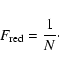 \begin{displaymath}F_{\rm red} = \frac{1}{N}\cdot
\end{displaymath}