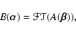 \begin{displaymath}B(\vec{\alpha}) = \mathscr{FT}(A(\vec{\beta})),
\end{displaymath}