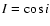 $I = \cos i$