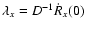 $\lambda_{x} = D^{-1} \dot{R}_{x}(0)$