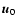 $\vec{u}_{0}$