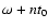 $\omega + n t_{0}$