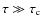 $\tau \gg \tau_{\rm c}$