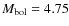 $M_{\rm bol}=4.75$