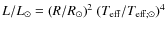$L/L_\odot = (R/R_\odot)^2 ~ (T_{\rm eff} / T_{{\rm eff;}\odot})^4$