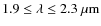 $1.9\leq \lambda \leq 2.3~\mu{\rm m}$