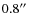 $0.8\hbox{$^{\prime\prime}$ }$