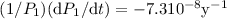 $(1/P_1) ({\rm d}P_1/{\rm d}t)=-7.3 10^{-8} {\rm y}^{-1}$