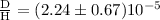 $\frac{\rm D}{\rm H} = (2.24\pm 0.67) 10^{-5}$