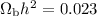 $\Omega_{\rm b} h^2 = 0.023$